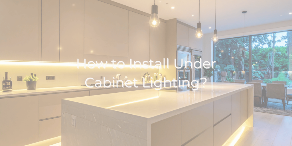 How to Install Under Cabinet Lighting