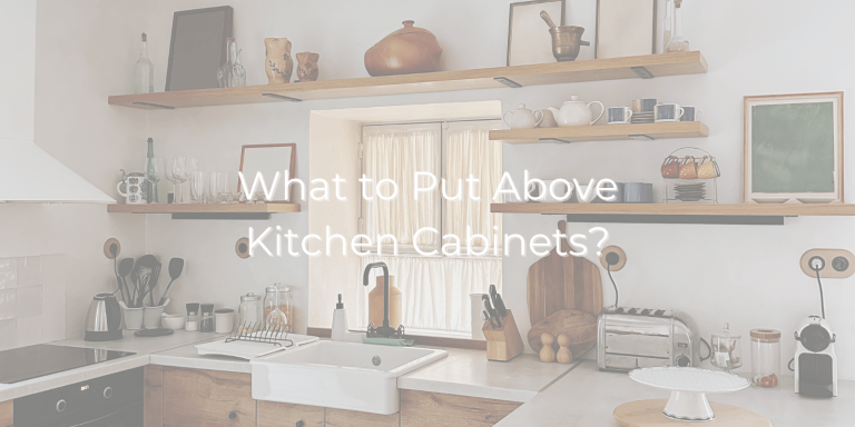What to Put Above Kitchen Cabinets